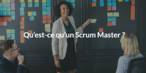 Qu'est-ce qu'un Scrum Master