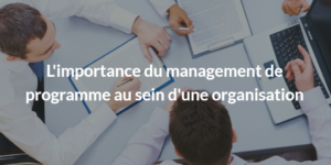 L'importance du management de programme