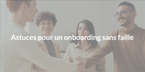 Astuce pour un onboarding Agile sans faille