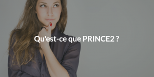 Qu'est-ce que PRINCE2 c’est quoi ? Définition