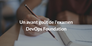 Un avant goût de l'examen DevOps Foundation