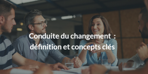 Conduite du changement définition et concepts clés