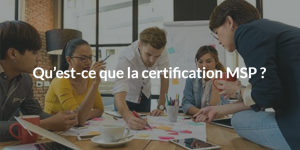 Qu’est-ce que la certification MSP