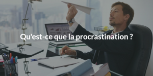 Qu'est-ce que la procrastination