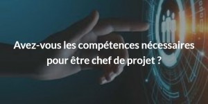 TOP 5 soft skills indispensables d’un chef de projet