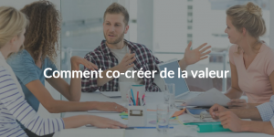 Comment co-créer la valeur