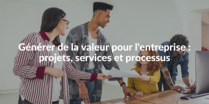 Blog_Générer de la valeur pour l'entreprise