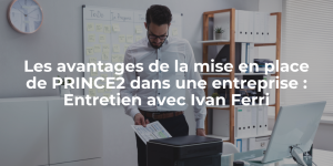 Blog_Les avantages de la mise en place de PRINCE2 dans une entreprise