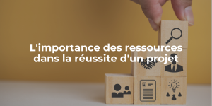 Blog_L'importance des ressources dans la réussite d'un projet