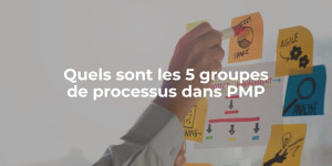 blog_Quels sont les 5 groupes de processus dans PMP