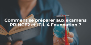 blog_Comment se préparer aux examens PRINCE2 et ITIL 4 Foundation
