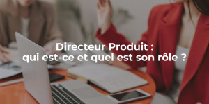 blog_Directeur Produit qui est-ce et quel est son rôle