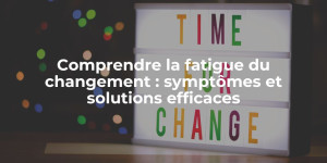 blog_Comprendre la fatigue du changement symptômes et solutions efficaces