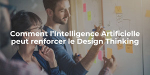 blog_Comment l’Intelligence Artificielle peut renforcer le Design Thinking